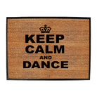 Keep Calm And Dance - Funny Novelty Doormat