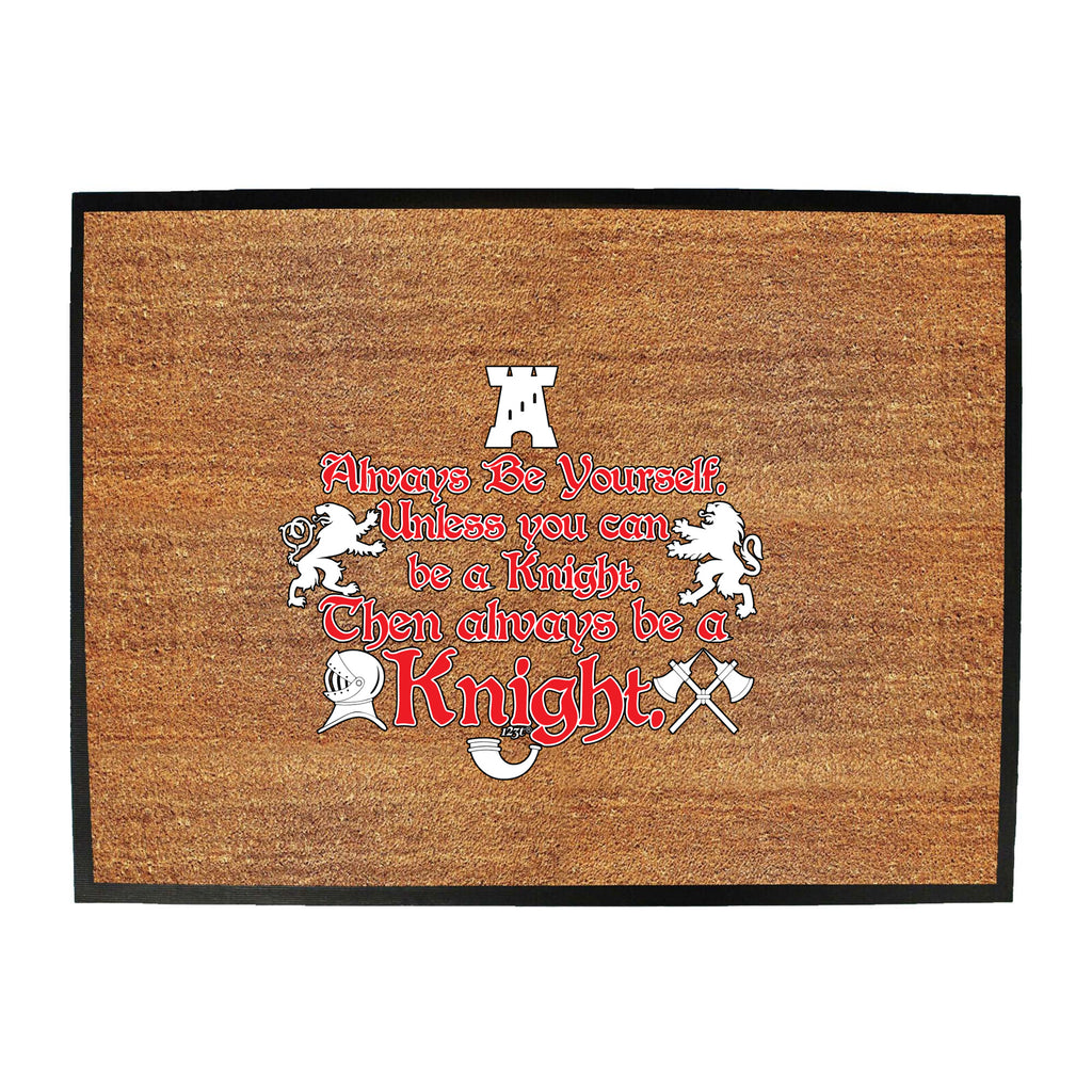 Knight Always Be Yourself Unless - Funny Novelty Doormat