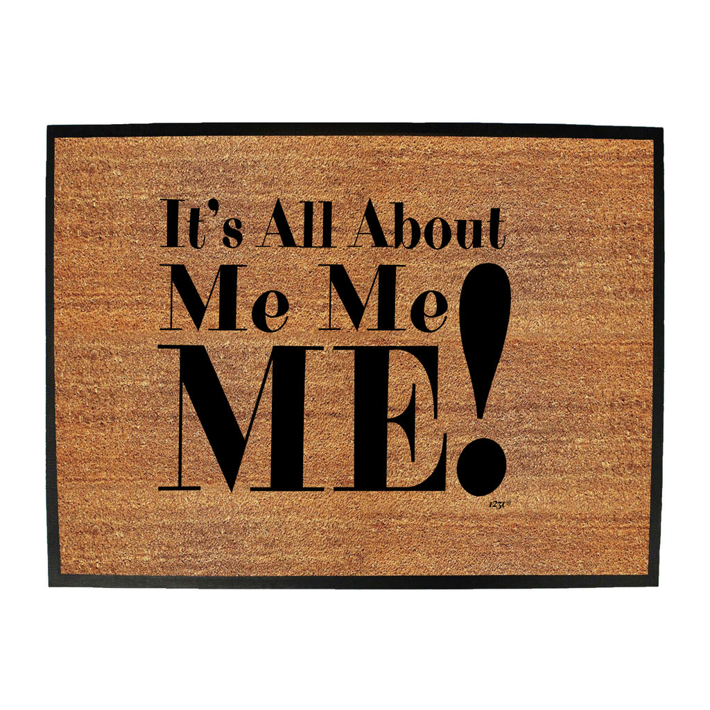 Its All About Me Me Me - Funny Novelty Doormat