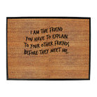 The Friend You Have To Explain - Funny Novelty Doormat