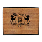 Unicorns Are Just Horny Ponies - Funny Novelty Doormat