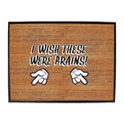 Wish These Were Brains - Funny Novelty Doormat