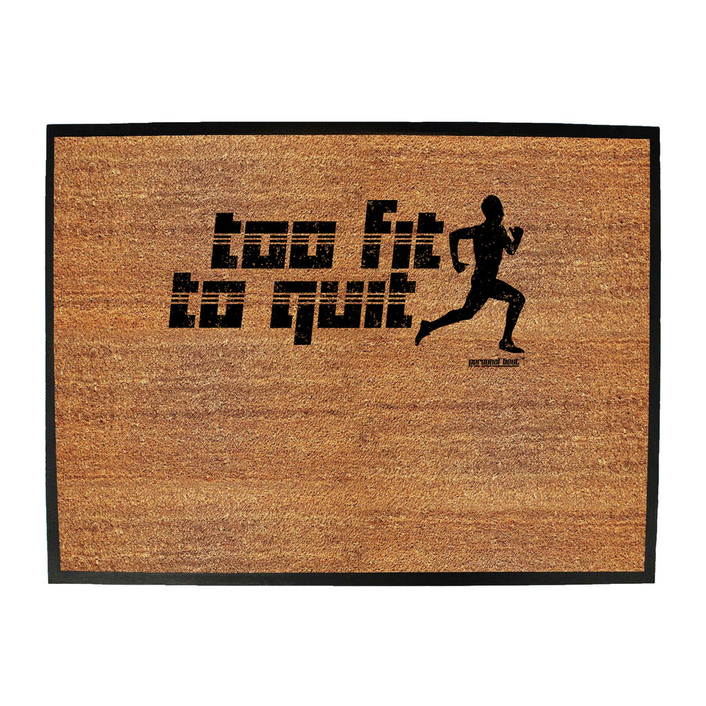 Pb Too Fit To Quit - Funny Novelty Doormat