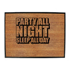 Party All Night Sleep All Day - Funny Novelty Doormat