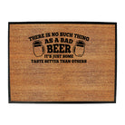 No Such Thing As A Bad Beer - Funny Novelty Doormat