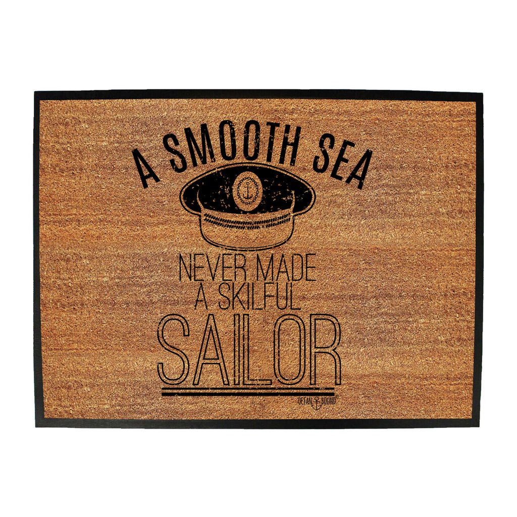 Ob A Smooth Sea Never Made A Skilful Sailor - Funny Novelty Doormat