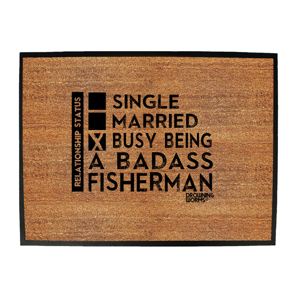 Dw Relationship Status Badass Fisherman - Funny Novelty Doormat
