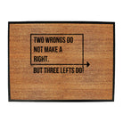 Two Wrongs Do Not Make A Right Three Lefts Do - Funny Novelty Doormat