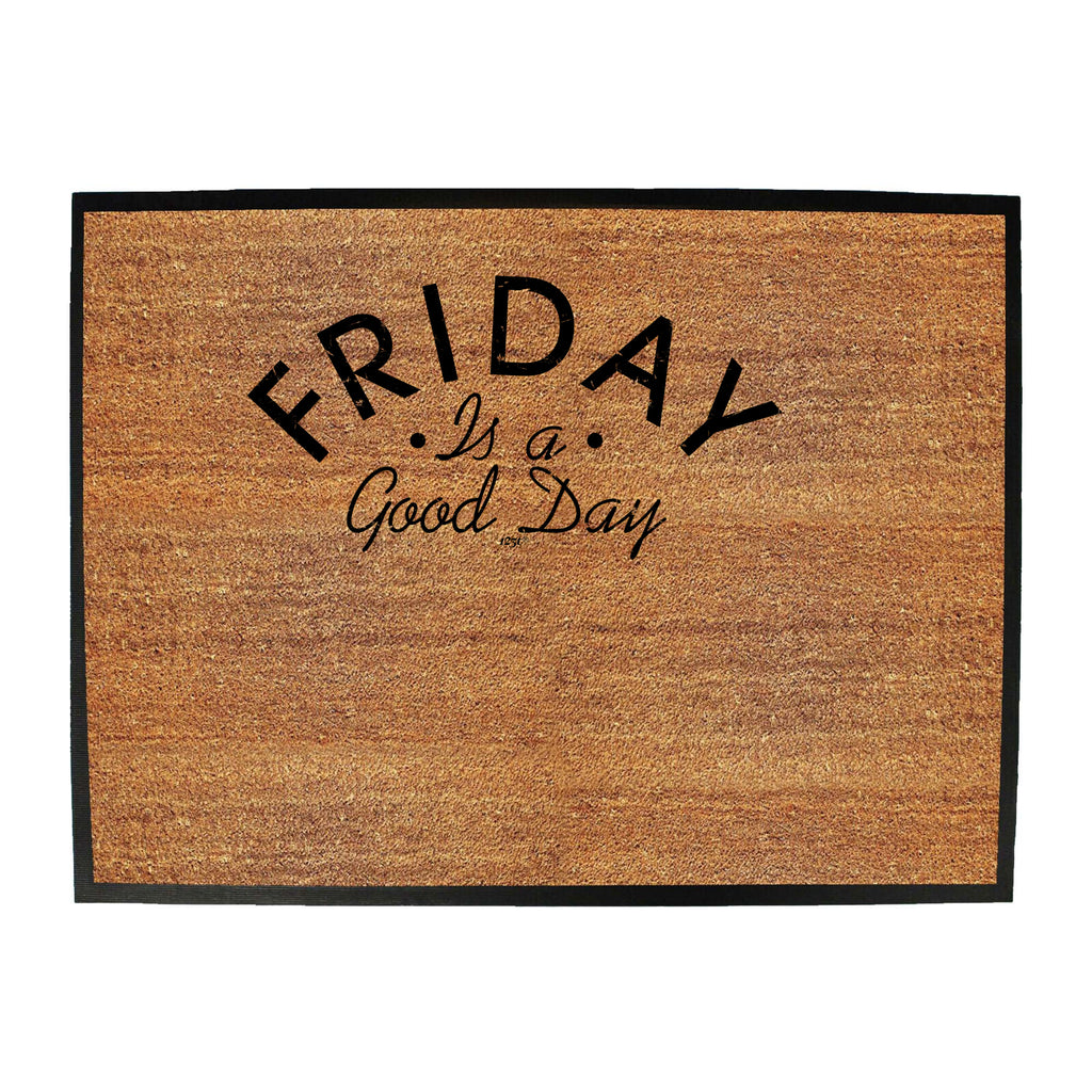 Friday Is A Good Day - Funny Novelty Doormat