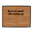 Why Do Need A Boyfriend - Funny Novelty Doormat