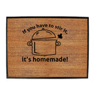 If You Have To Stir It Its Homemade - Funny Novelty Doormat