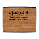 The First Step Is Admitting You Have A Problem - Funny Novelty Doormat