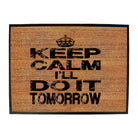 Keep Calm Ill Do It Tomorrow - Funny Novelty Doormat