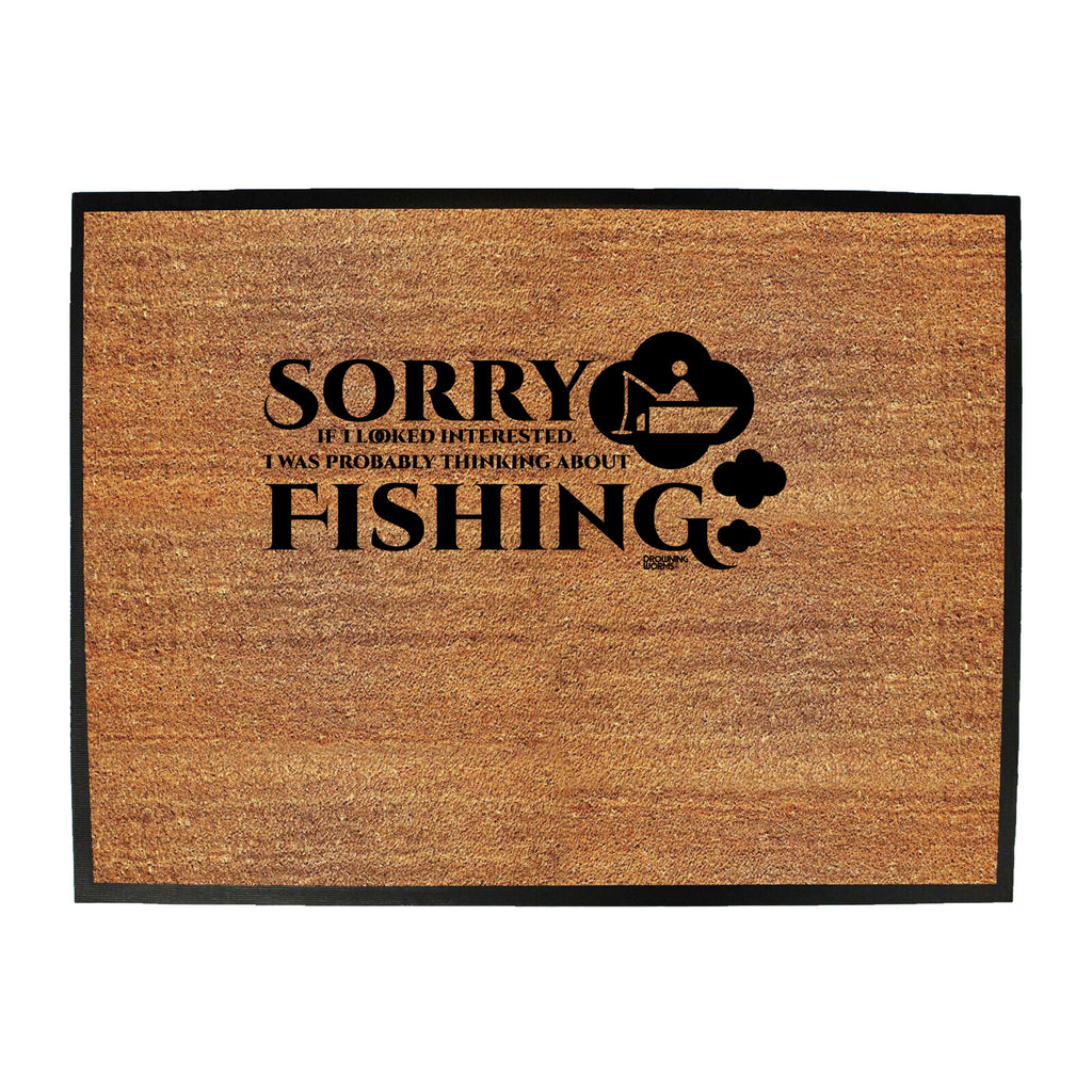 Dw Sorry If I Looked Interested Fishing - Funny Novelty Doormat