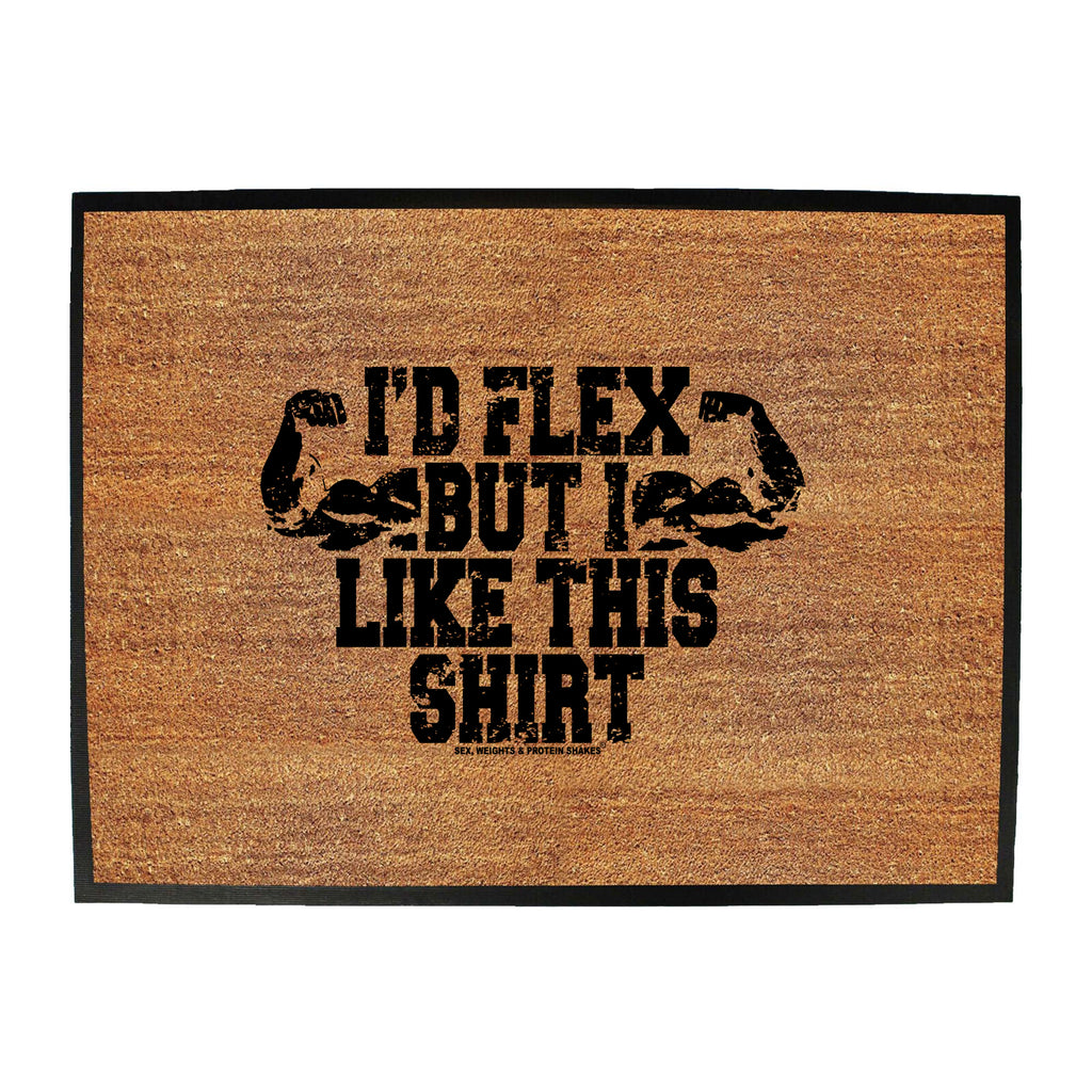 Swps Id Flex But I Like This Shirt - Funny Novelty Doormat