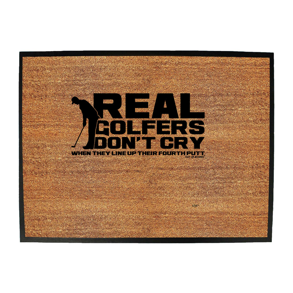 Oob Real Golfers Dont Cry When They Line Up Their Forth Putt - Funny Novelty Doormat
