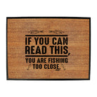 Dw If You Can Read This Youre Fishing Too Close - Funny Novelty Doormat