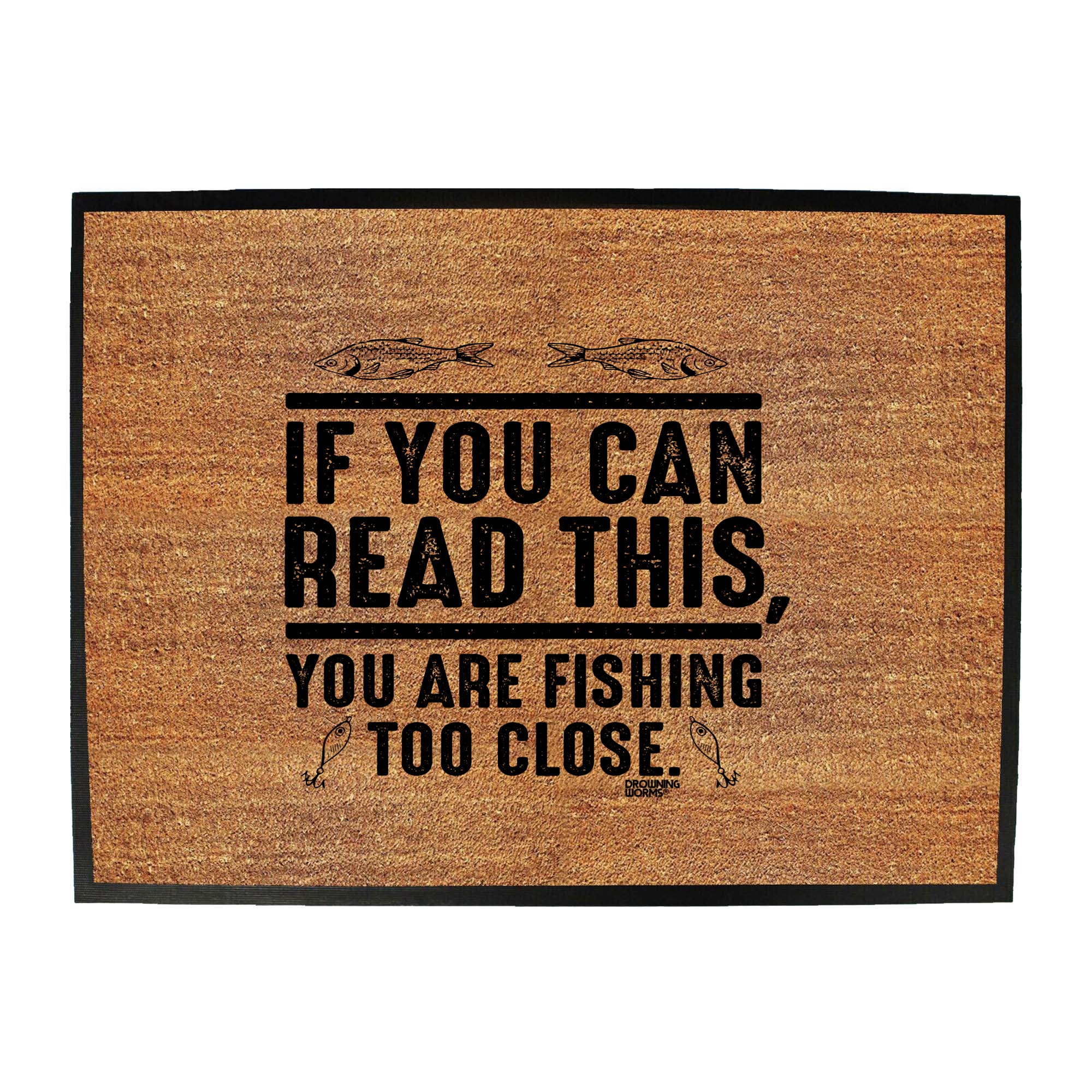 Dw If You Can Read This Youre Fishing Too Close - Funny Novelty Doormat