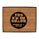 Yes Im In Shape - Funny Novelty Doormat