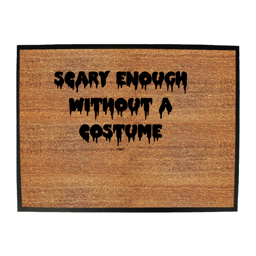 Scary Enough Without A Costume Halloween - Funny Novelty Doormat
