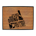 Ow I Dont Always Drink After Diving - Funny Novelty Doormat