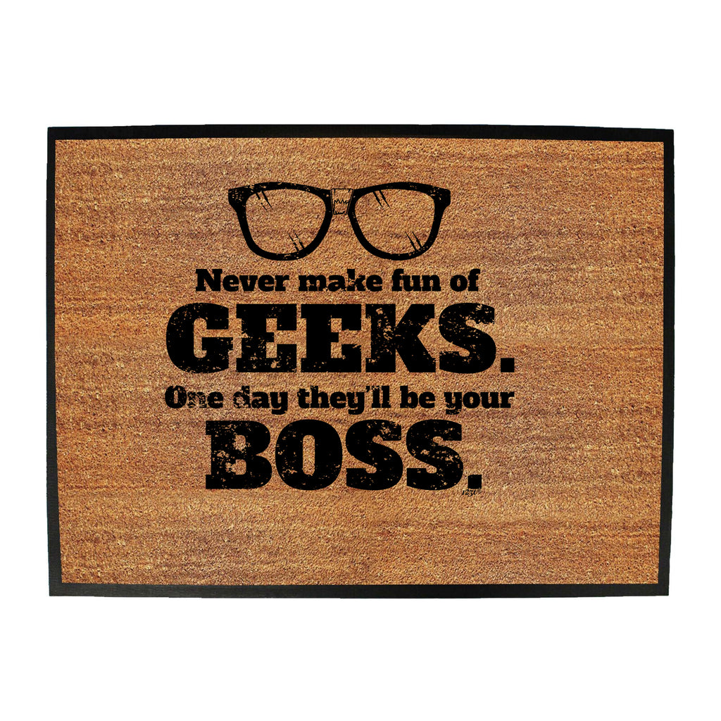 Never Make Fun Of Geeks - Funny Novelty Doormat