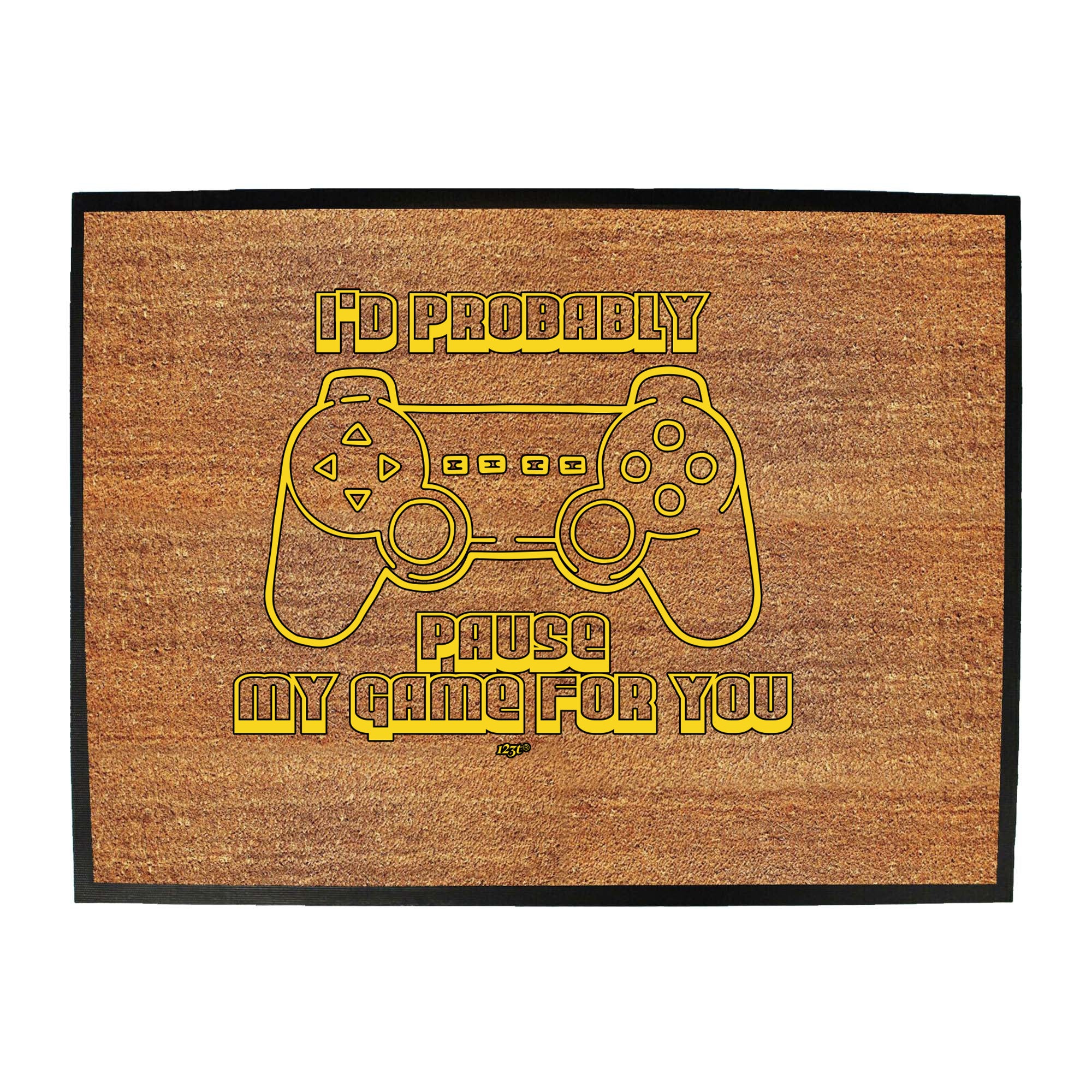 Id Probably Pause My Game For You - Funny Novelty Doormat