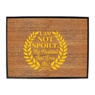 Not Spoilt My Husband Just Loves Me - Funny Novelty Doormat