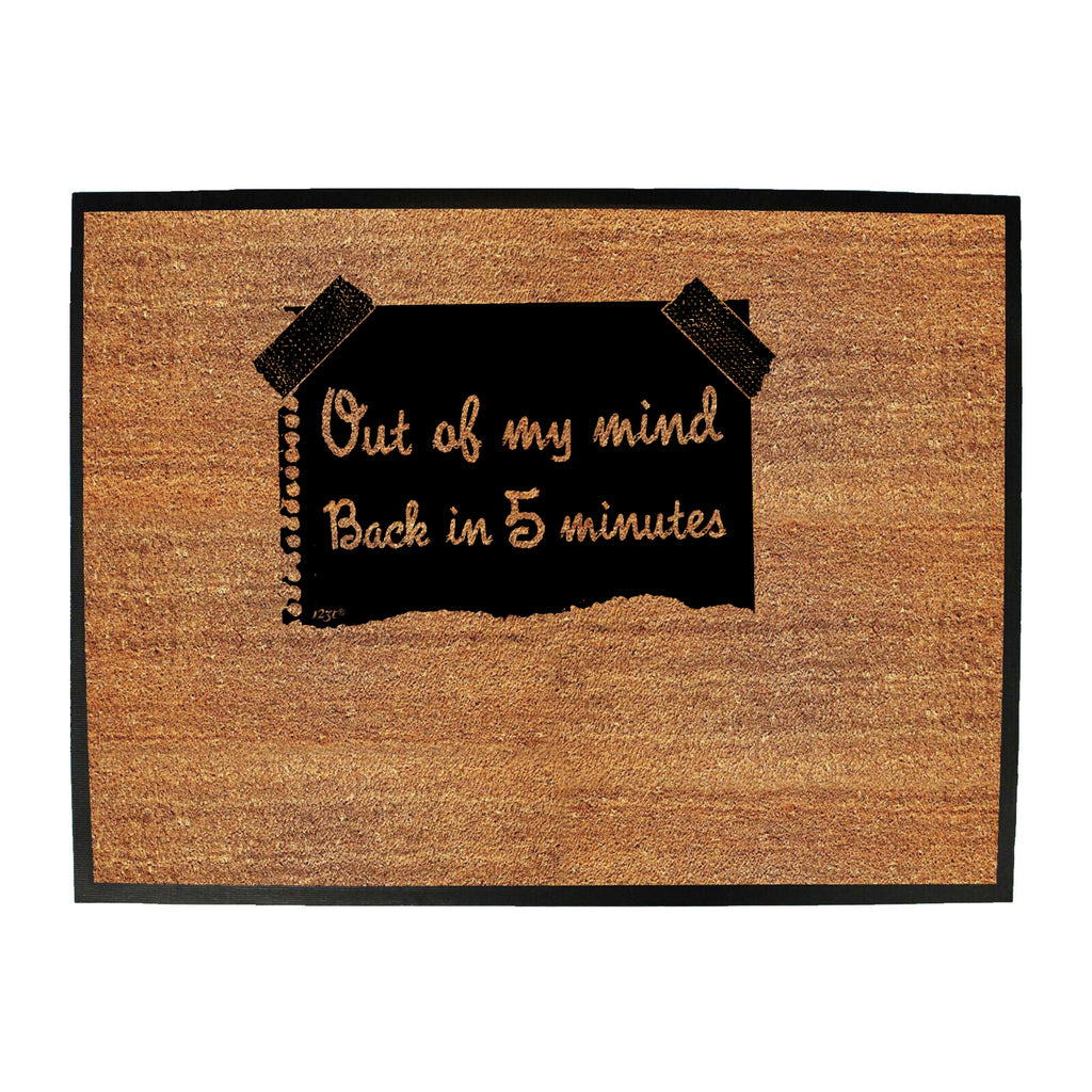 Out Of My Mind Back In 5 Minutes - Funny Novelty Doormat