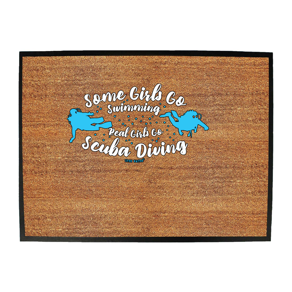Ow Some Girls Go Swimming Real Girls Go Scuba Diving - Funny Novelty Doormat
