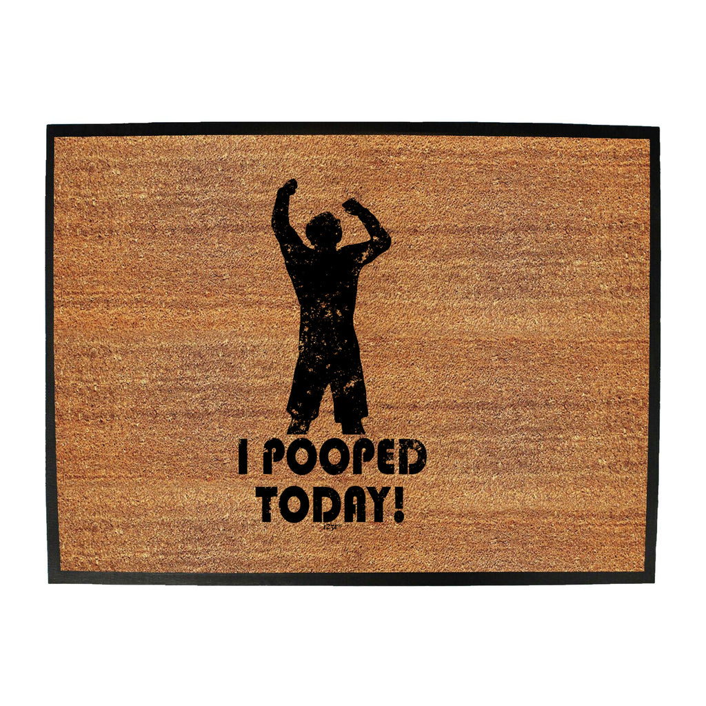 Pooped Today - Funny Novelty Doormat