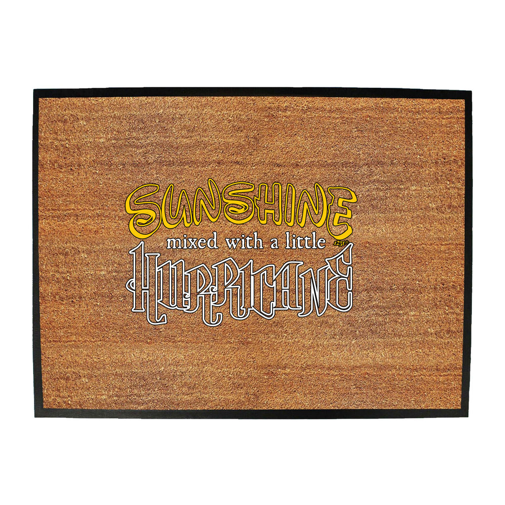 Sunshine Mixed With A Little Hurricane - Funny Novelty Doormat