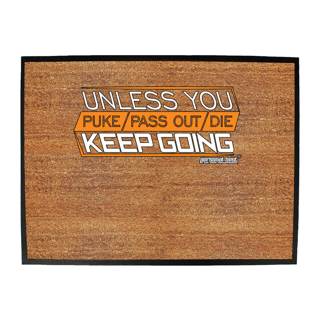 Pb Unless You Puke Pass Out Die Keep Going - Funny Novelty Doormat