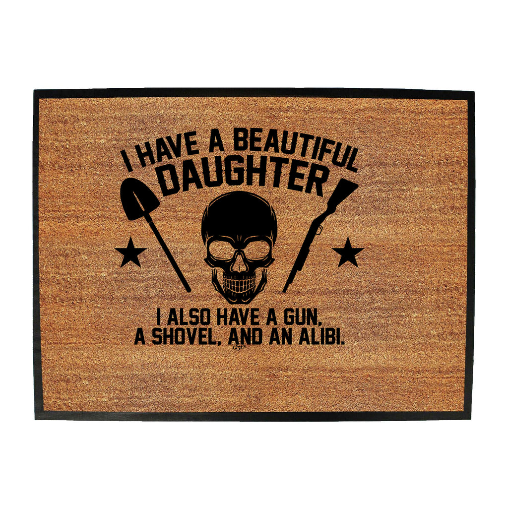 Have A Beautiful Daughter A Gun A Shovel An Alibi - Funny Novelty Doormat
