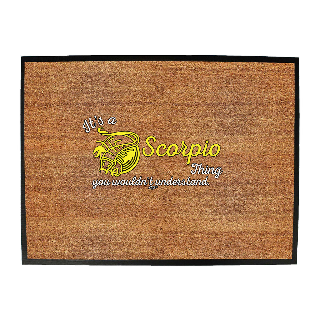 Its A Scorpio Thing You Wouldnt Understand - Funny Novelty Doormat