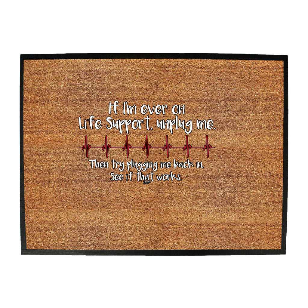 If Im Ever On Life Support Unplug Me - Funny Novelty Doormat