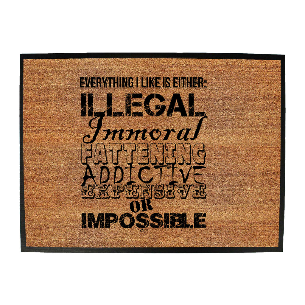 Everything Like Is Either Immoral Or Impossible - Funny Novelty Doormat