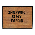 Shopping Is My Cardio - Funny Novelty Doormat