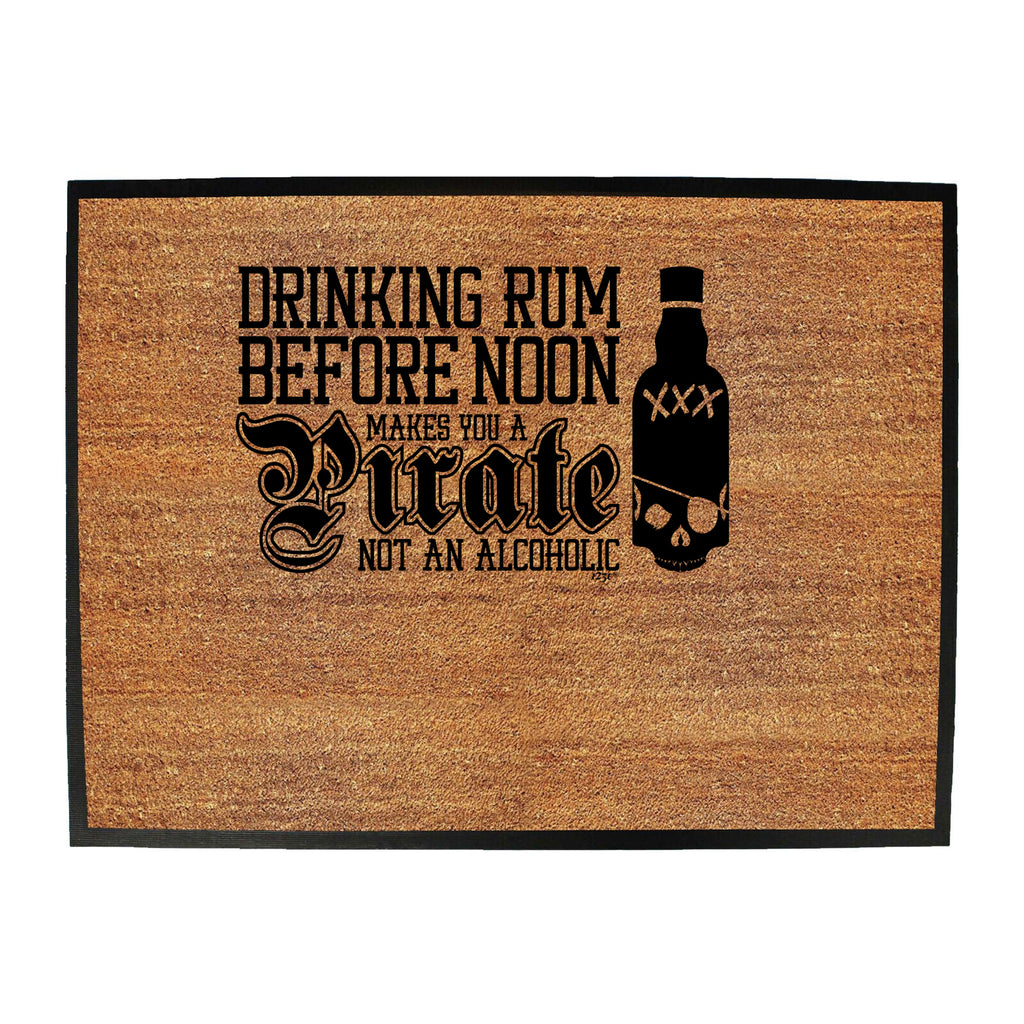 Pirate Drinking Rum Before Noon Makes You A - Funny Novelty Doormat