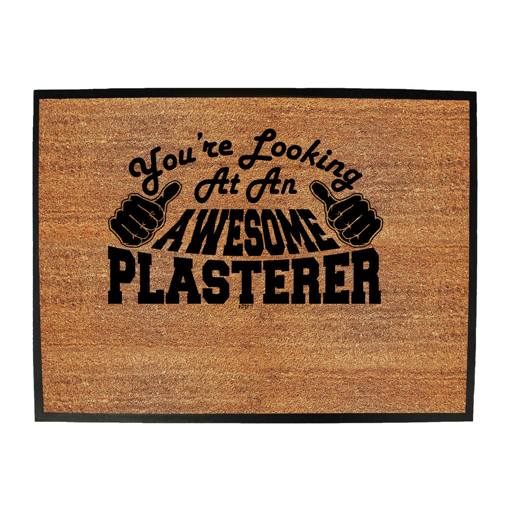 Youre Looking At An Awesome Plasterer - Funny Novelty Doormat