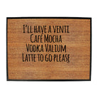 Ill Have A Vent Cafe Mocha Vodka Valium Latte - Funny Novelty Doormat