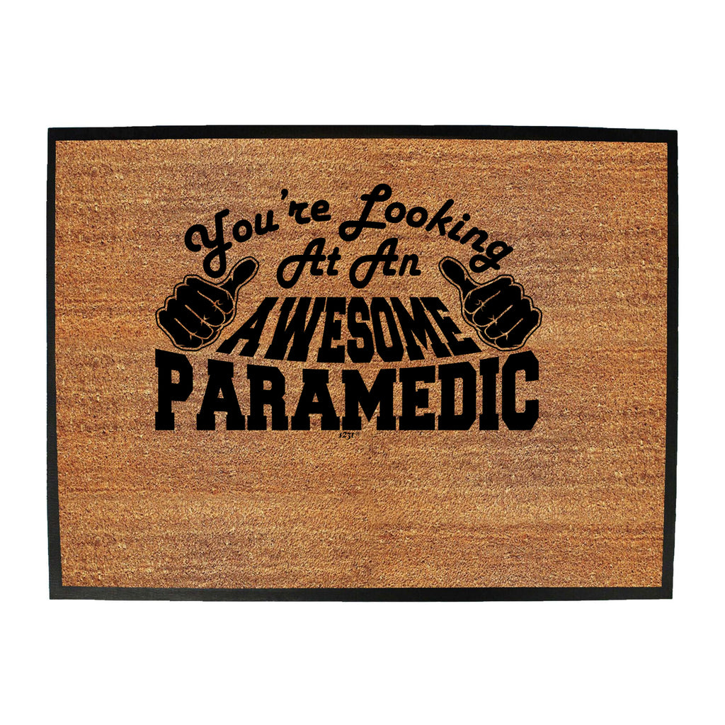 Youre Looking At An Awesome Paramedic - Funny Novelty Doormat