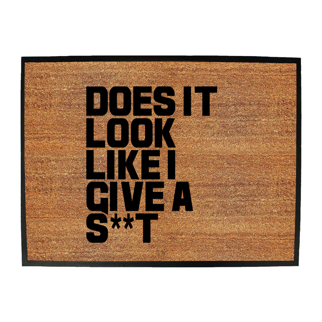 Does It Look Like I Give - Funny Novelty Doormat
