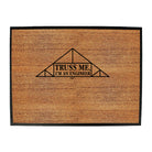 Truss Me - Funny Novelty Doormat