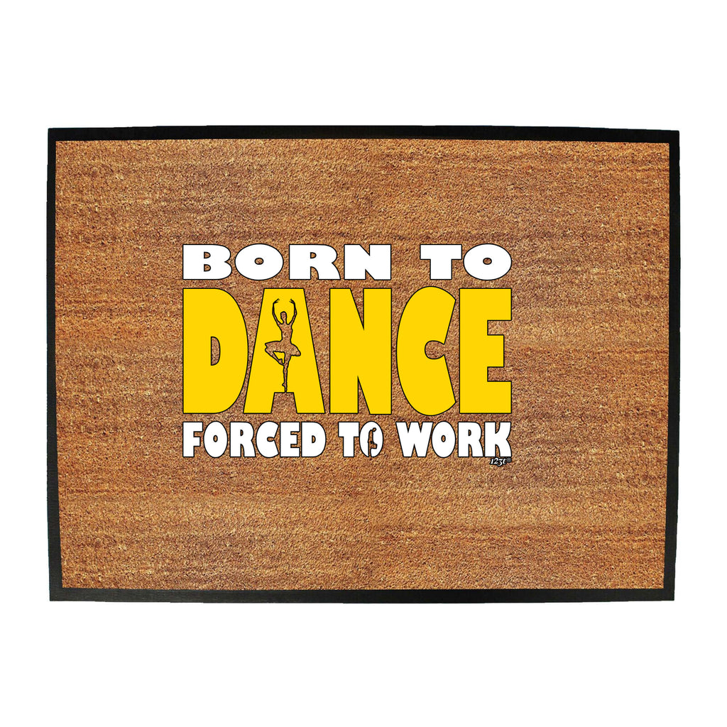 Born To Dance Ballet - Funny Novelty Doormat