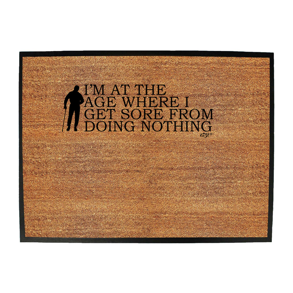 Im At The Age Where I Get Sore - Funny Novelty Doormat