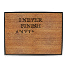 Never Finish Anything - Funny Novelty Doormat