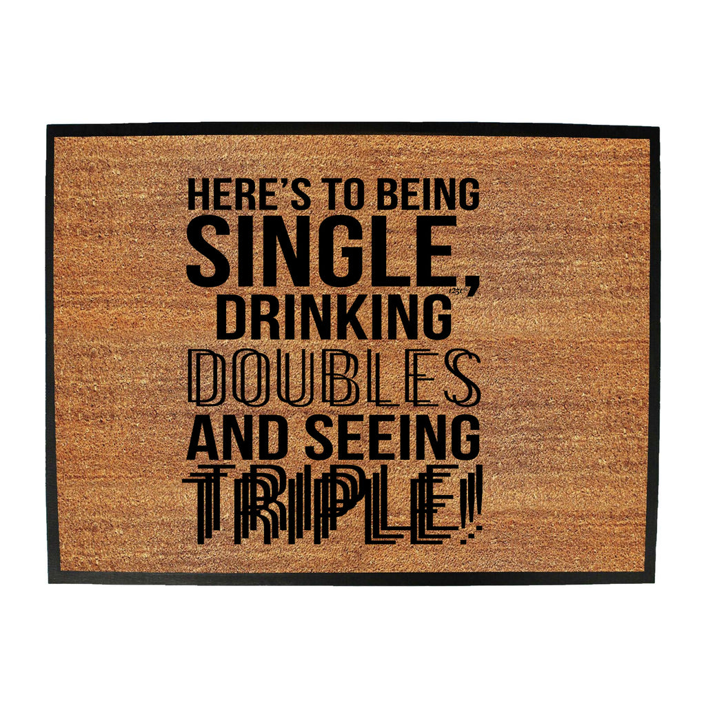 Heres To Being Single Drinking Doubles - Funny Novelty Doormat