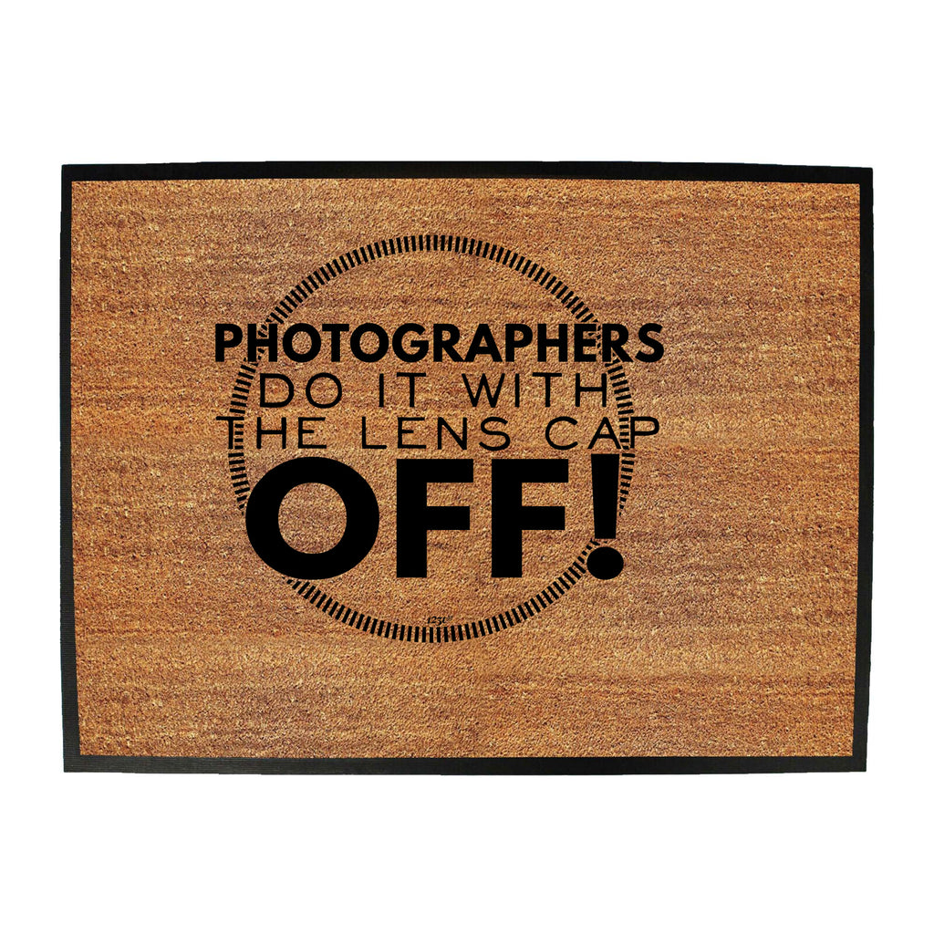 Photographers Do It With The Lens Cap Off - Funny Novelty Doormat