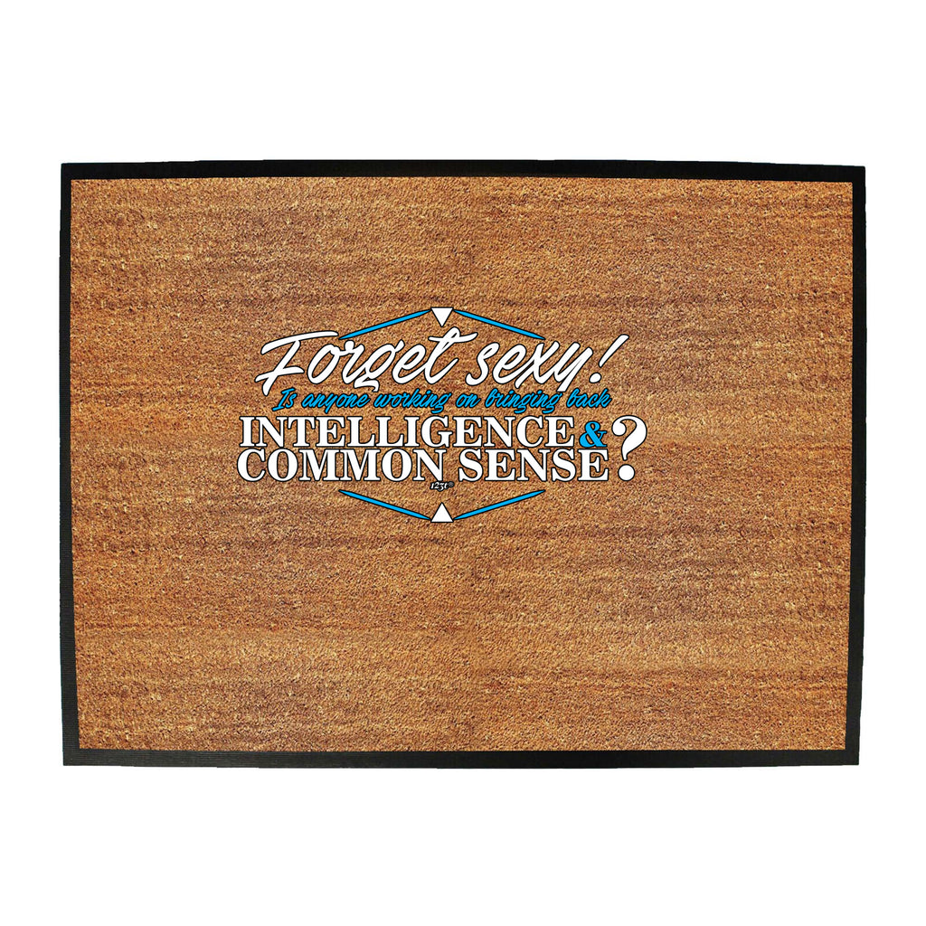Forget S Xy Is Anyone Working On Bringing Back Intelligence - Funny Novelty Doormat